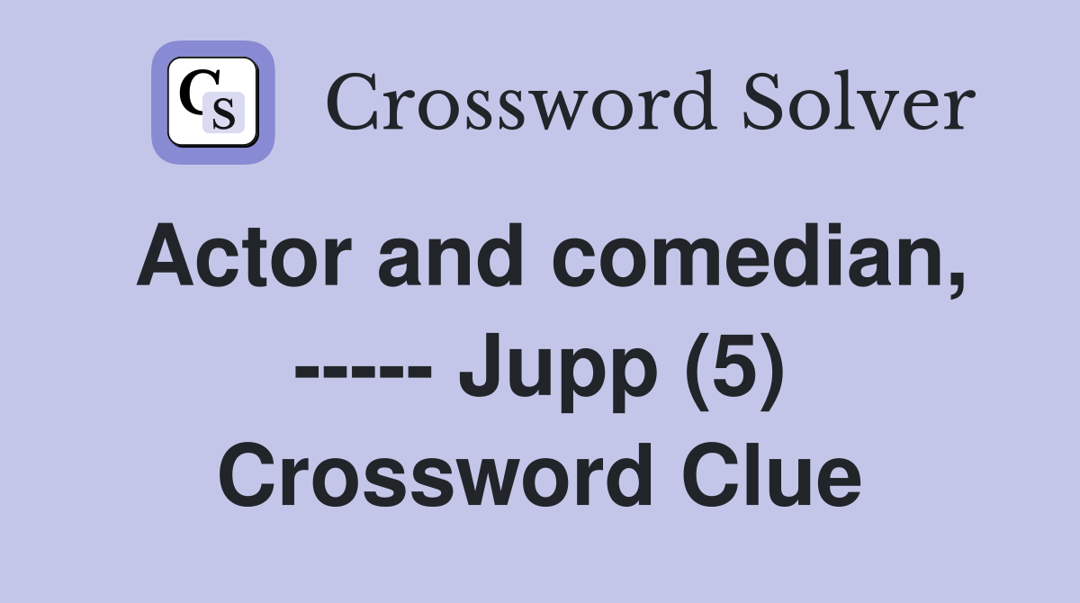 Actor and comedian, ----- Jupp (5) Crossword Clue