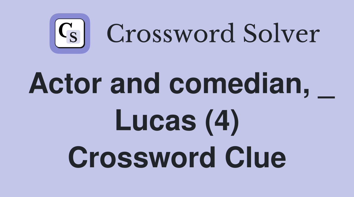 Actor and comedian, _ Lucas (4) Crossword Clue