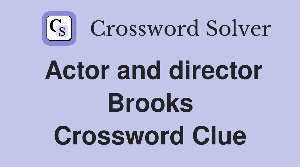 Actor and director Brooks Crossword Clue