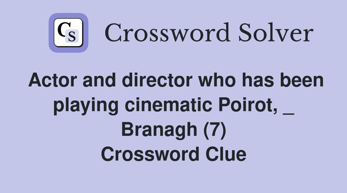 Actor and director who has been playing cinematic Poirot, _ Branagh (7) Crossword Clue