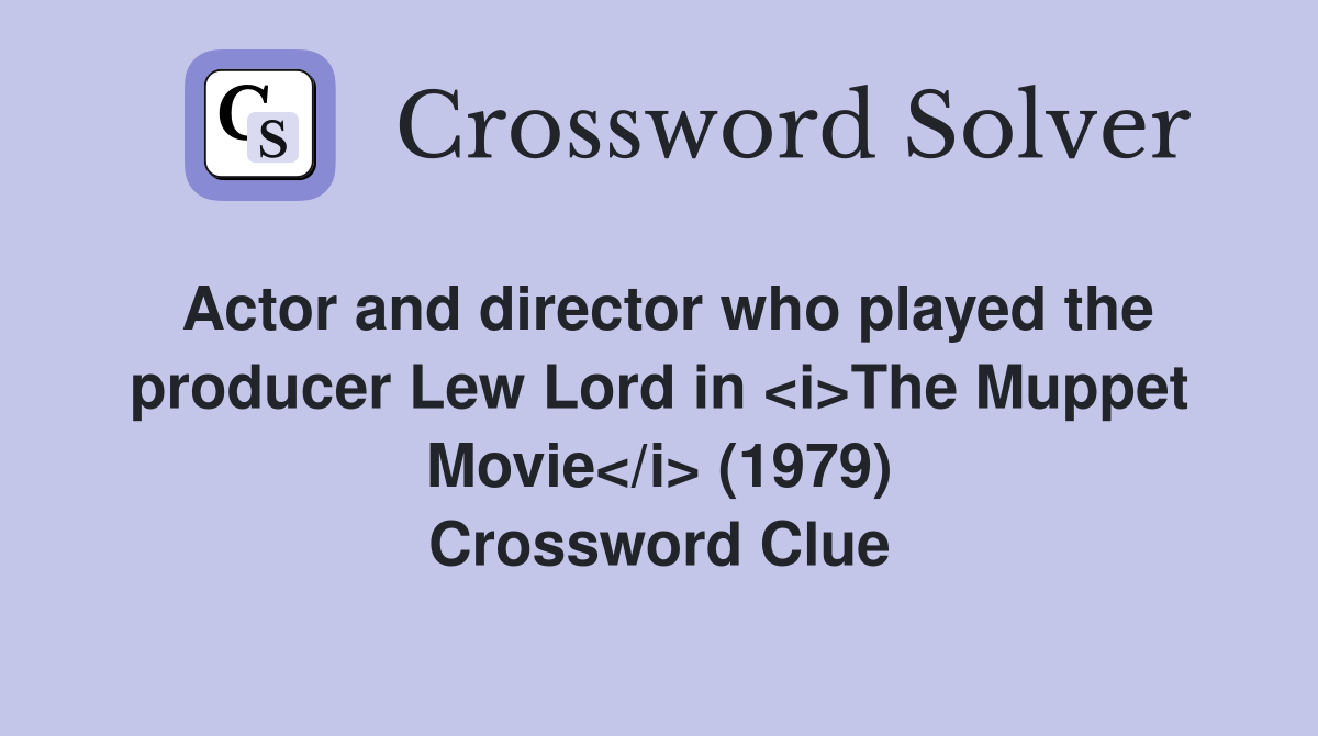 Actor and director who played the producer Lew Lord in <i>The Muppet Movie</i> (1979) Crossword Clue