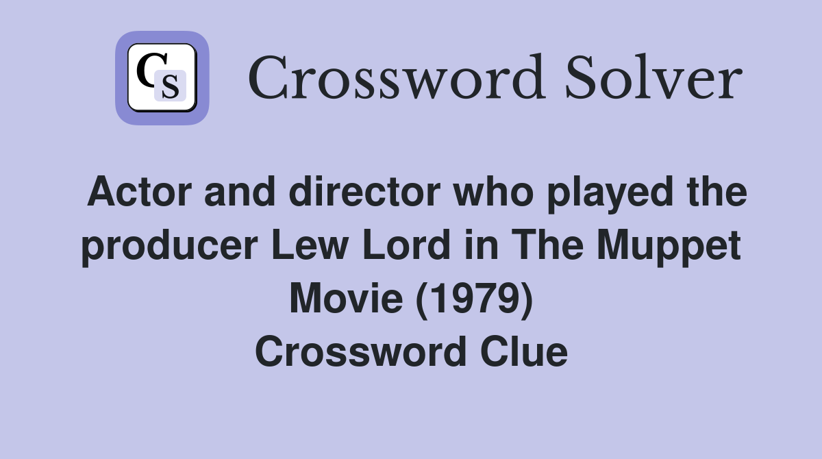 Actor and director who played the producer Lew Lord in The Muppet Movie (1979) Crossword Clue