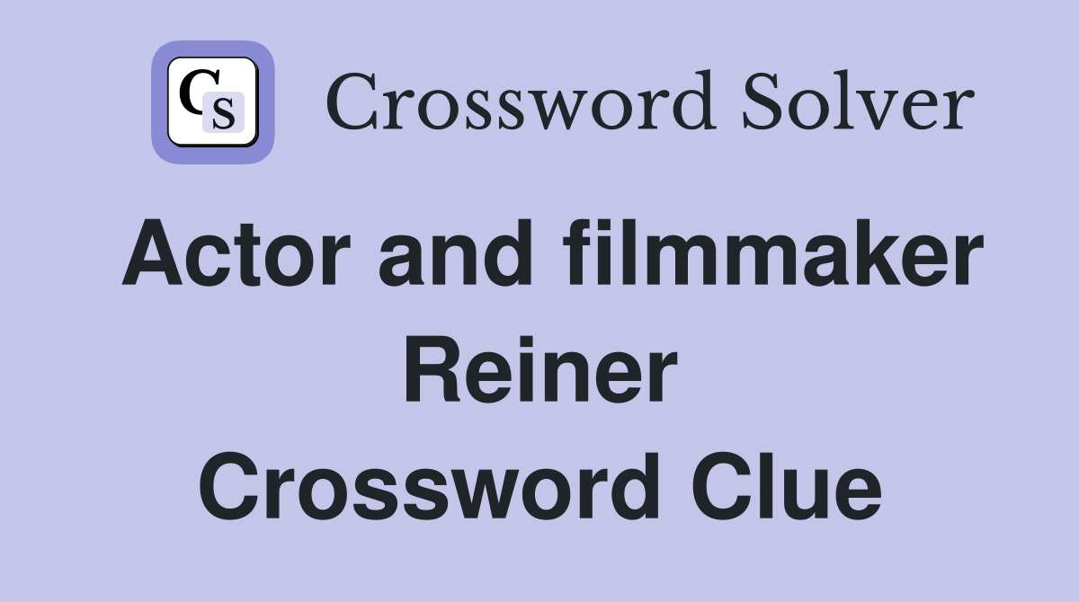Actor and filmmaker Reiner Crossword Clue