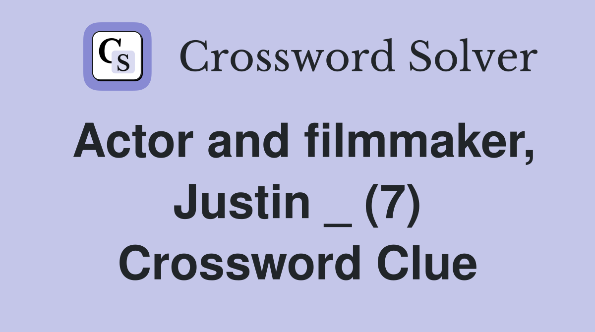 Actor and filmmaker, Justin _ (7) Crossword Clue