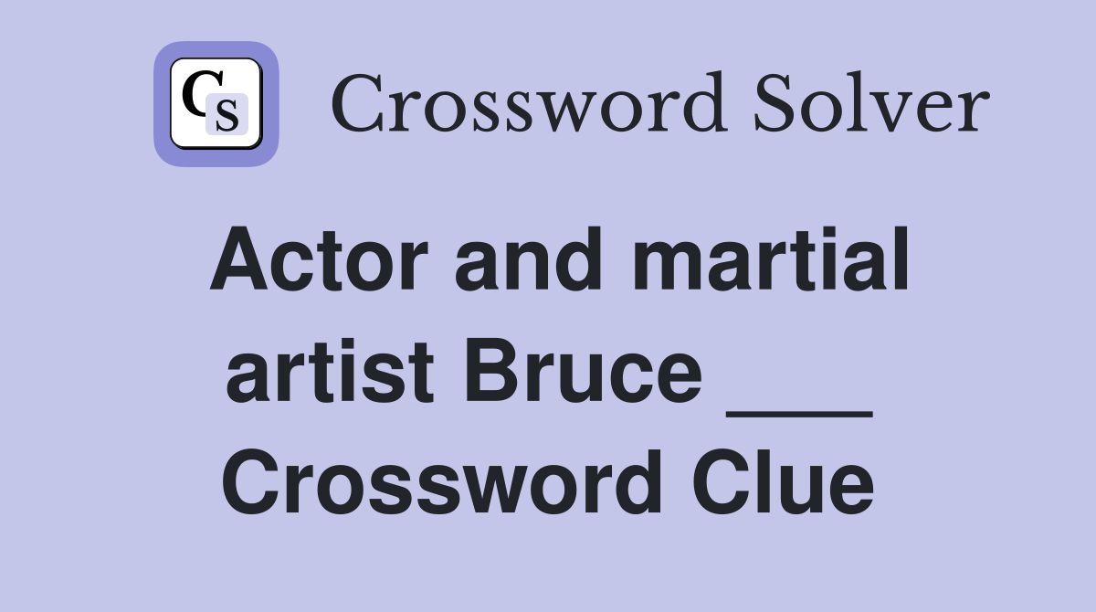 Actor and martial artist Bruce ___ Crossword Clue