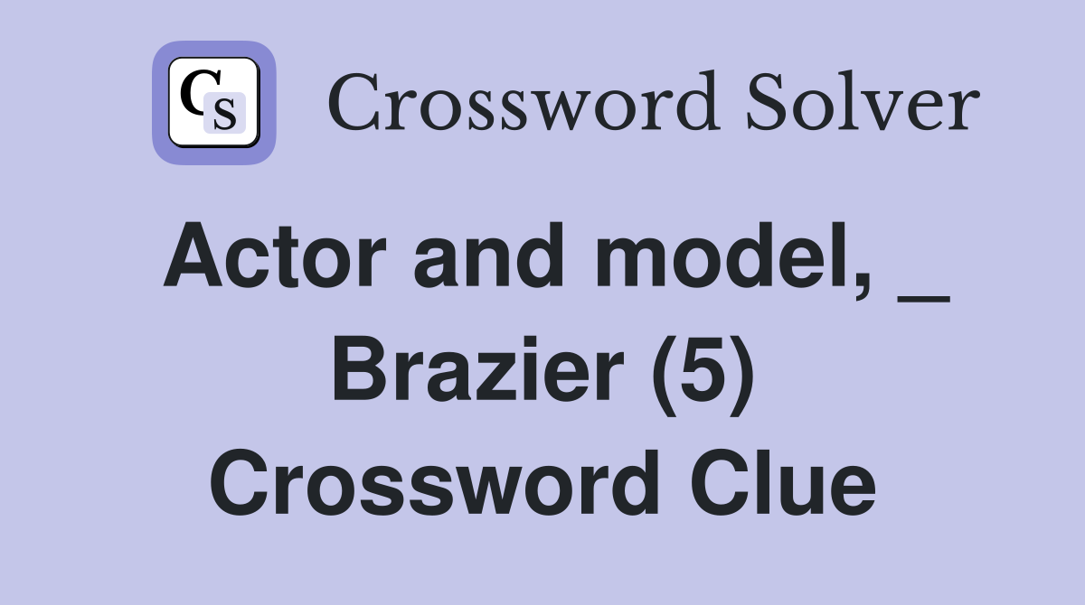 Actor and model, _ Brazier (5) Crossword Clue