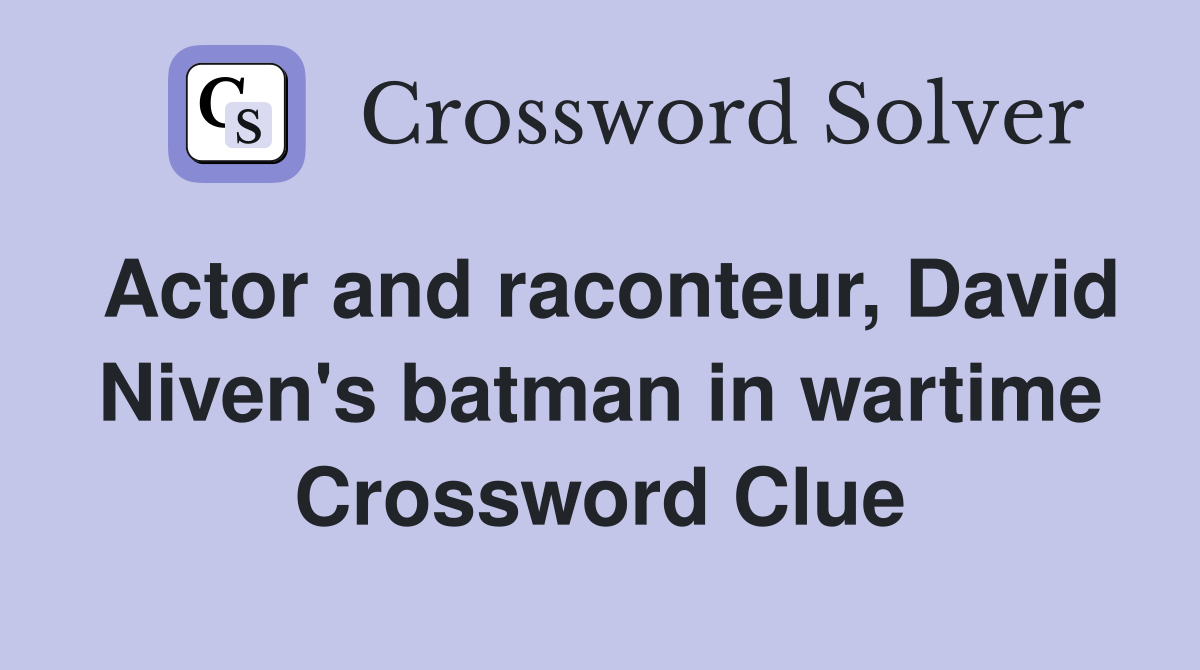 Actor and raconteur, David Niven's batman in wartime Crossword Clue