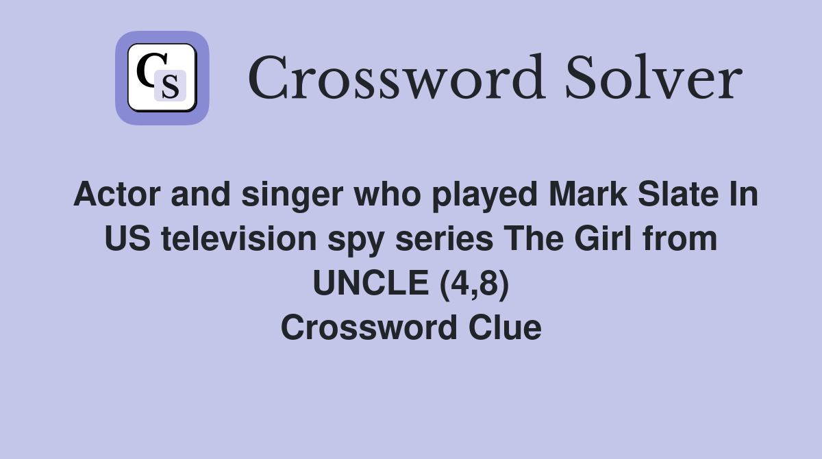 Actor and singer who played Mark Slate In US television spy series The Girl from UNCLE (4,8) Crossword Clue