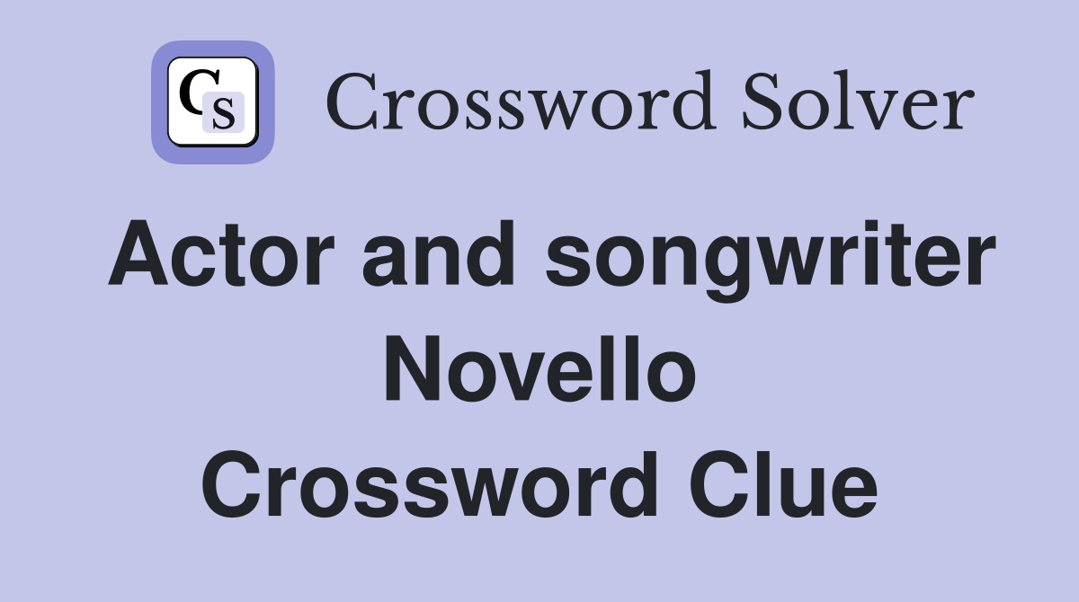 Actor and songwriter Novello Crossword Clue