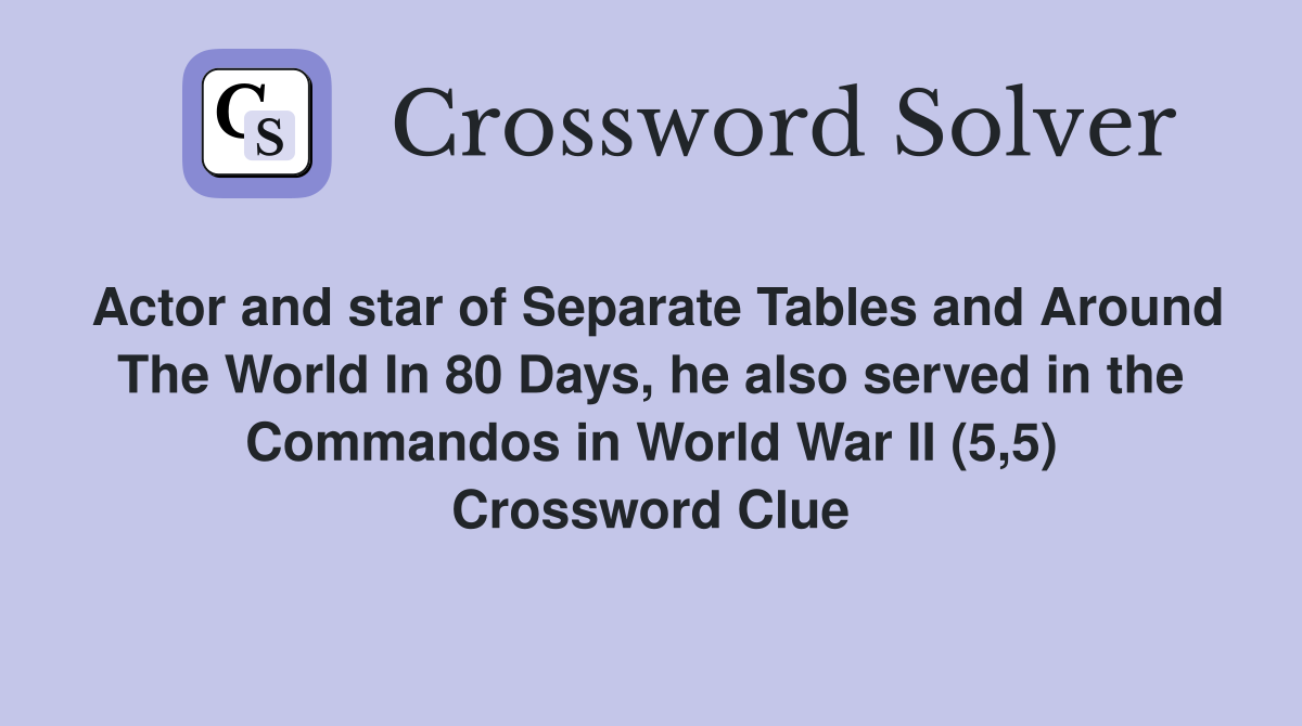 Actor and star of Separate Tables and Around The World In 80 Days, he also served in the Commandos in World War II (5,5) Crossword Clue