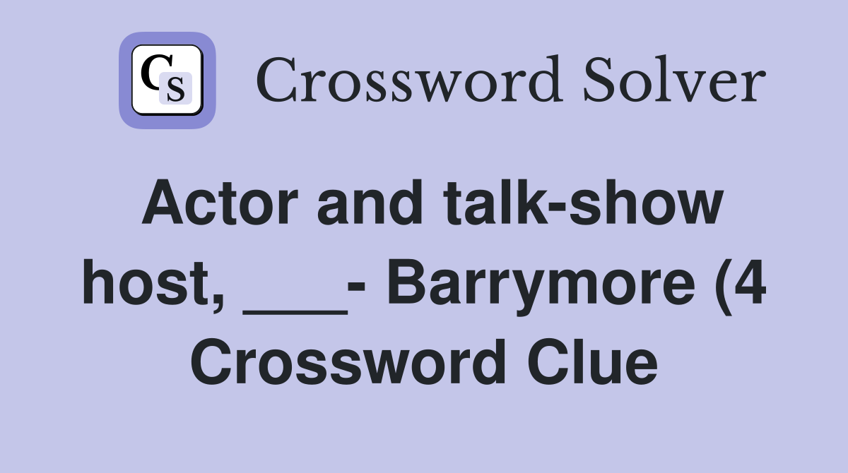 Actor and talk show host Barrymore (4) Crossword Clue Answers Actor and talk show host Barrymore (4) Crossword Clue Answers