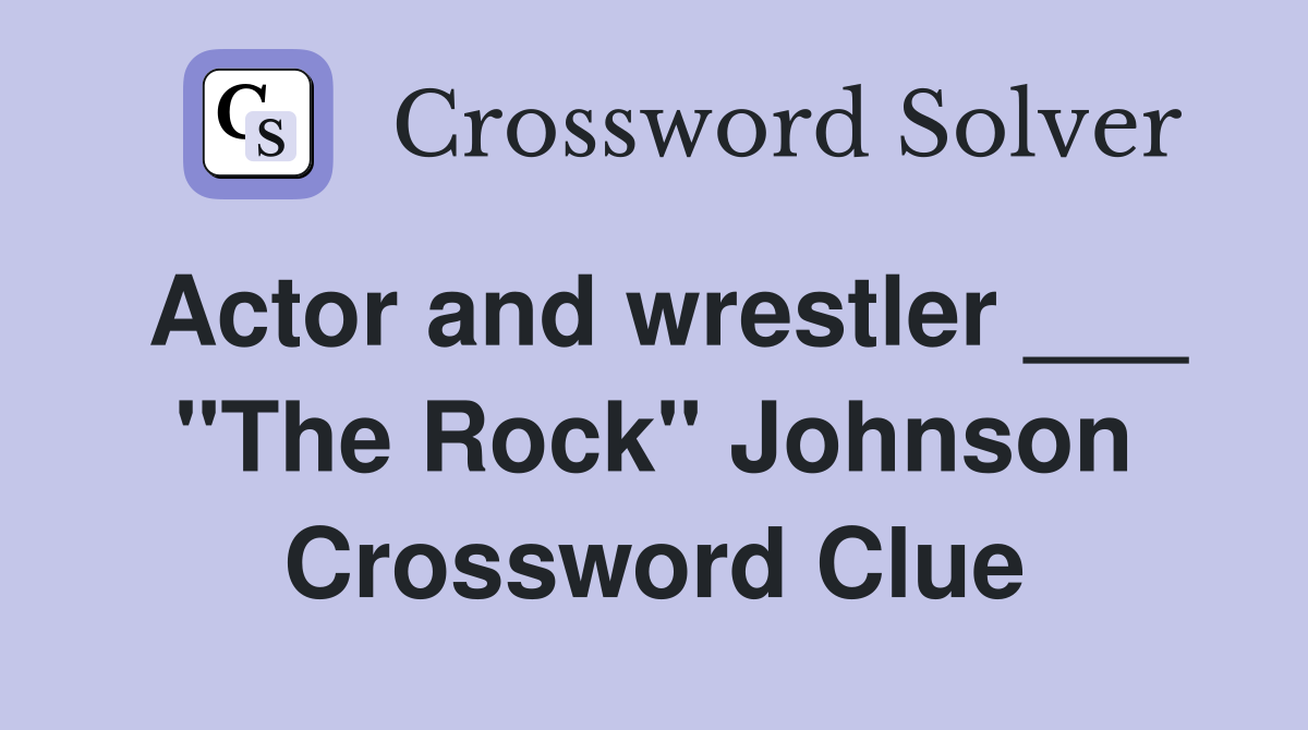 Actor and wrestler ___ "The Rock" Johnson Crossword Clue