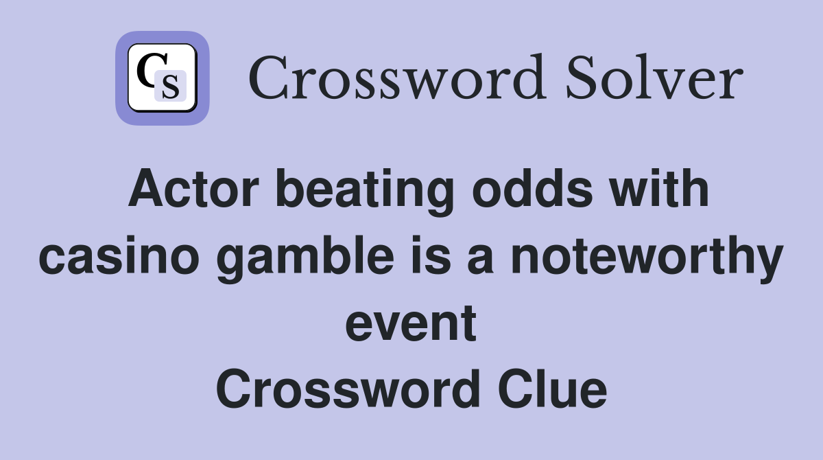 Actor beating odds with casino gamble is a noteworthy event Crossword Clue