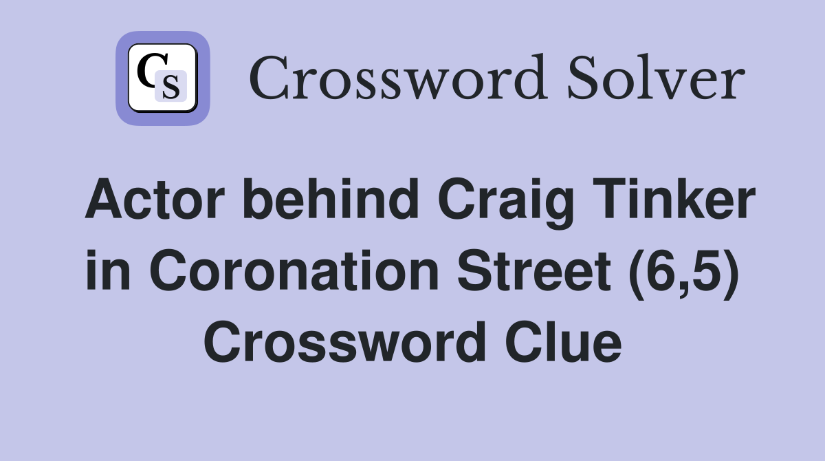 Actor behind Craig Tinker in Coronation Street (6,5) Crossword Clue