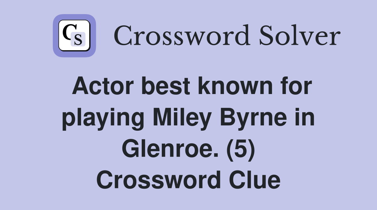 Actor best known for playing Miley Byrne in Glenroe. (5) Crossword Clue