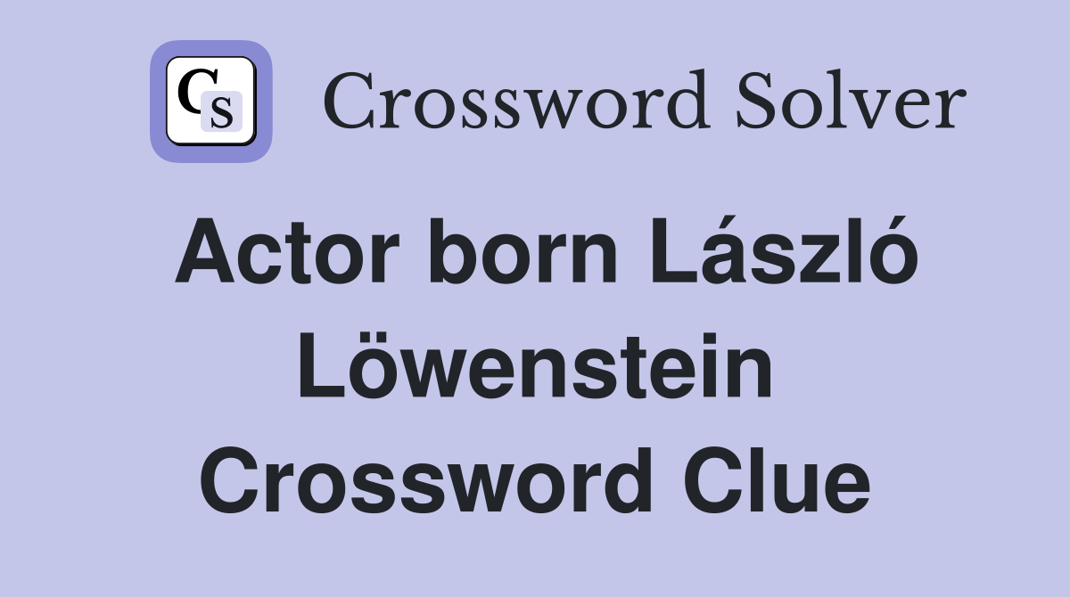 Actor born László Löwenstein Crossword Clue