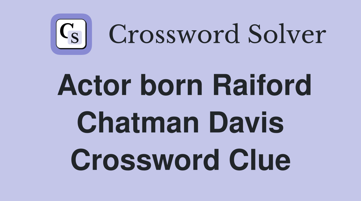 Actor born Raiford Chatman Davis Crossword Clue