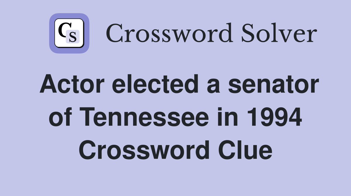 Actor elected a senator of Tennessee in 1994 Crossword Clue