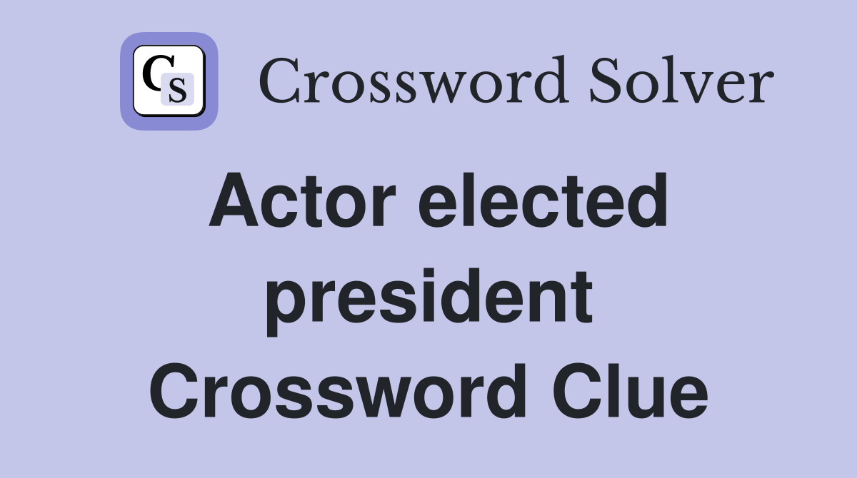 Actor elected president Crossword Clue