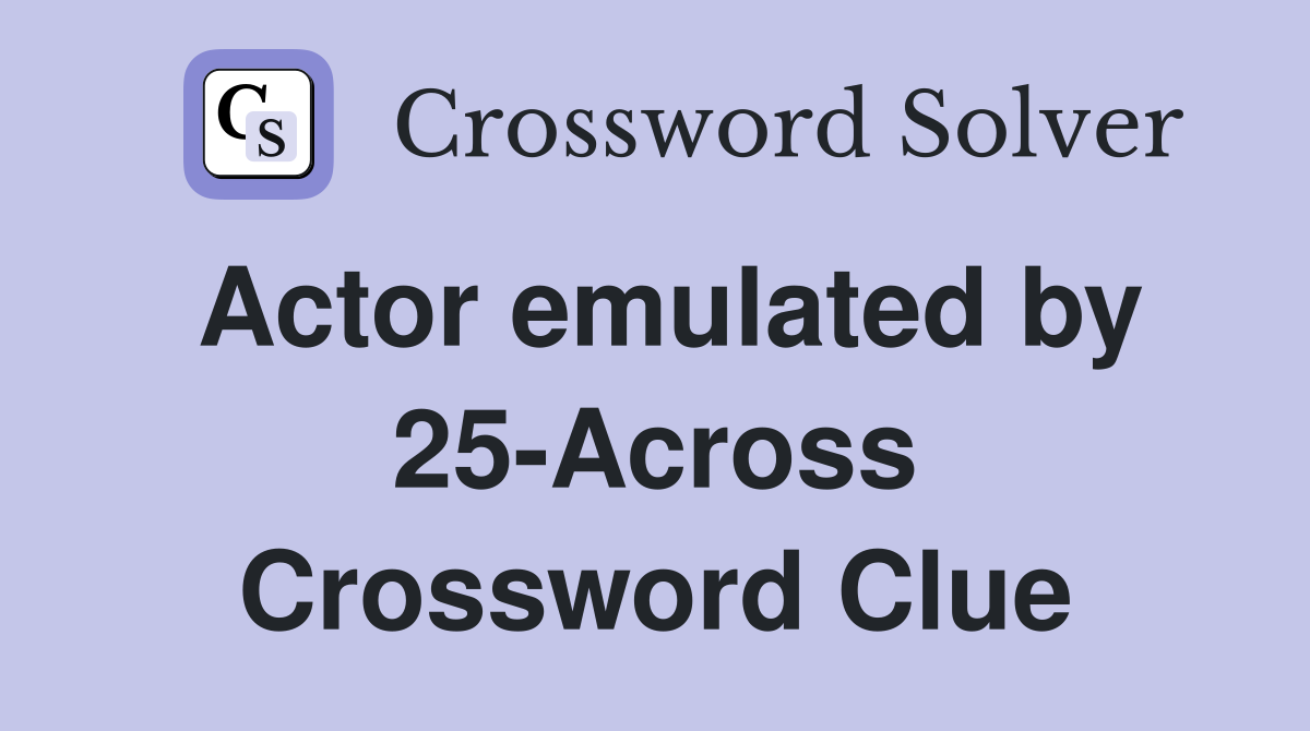 Actor emulated by 25-Across Crossword Clue