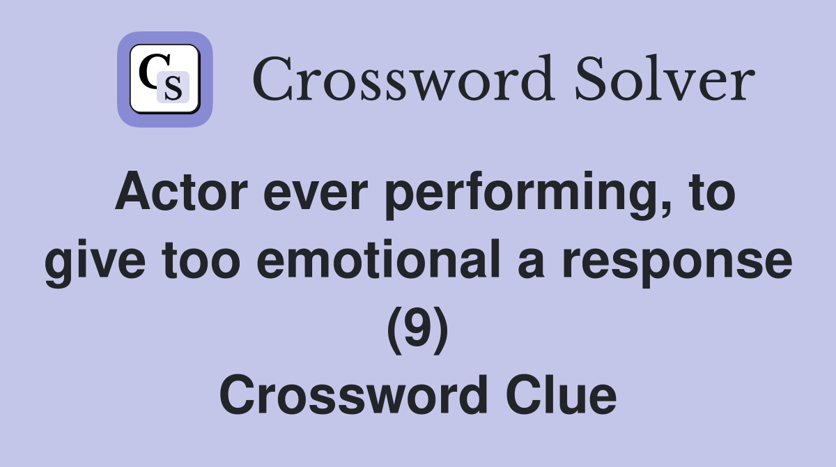 Actor ever performing, to give too emotional a response (9) Crossword Clue