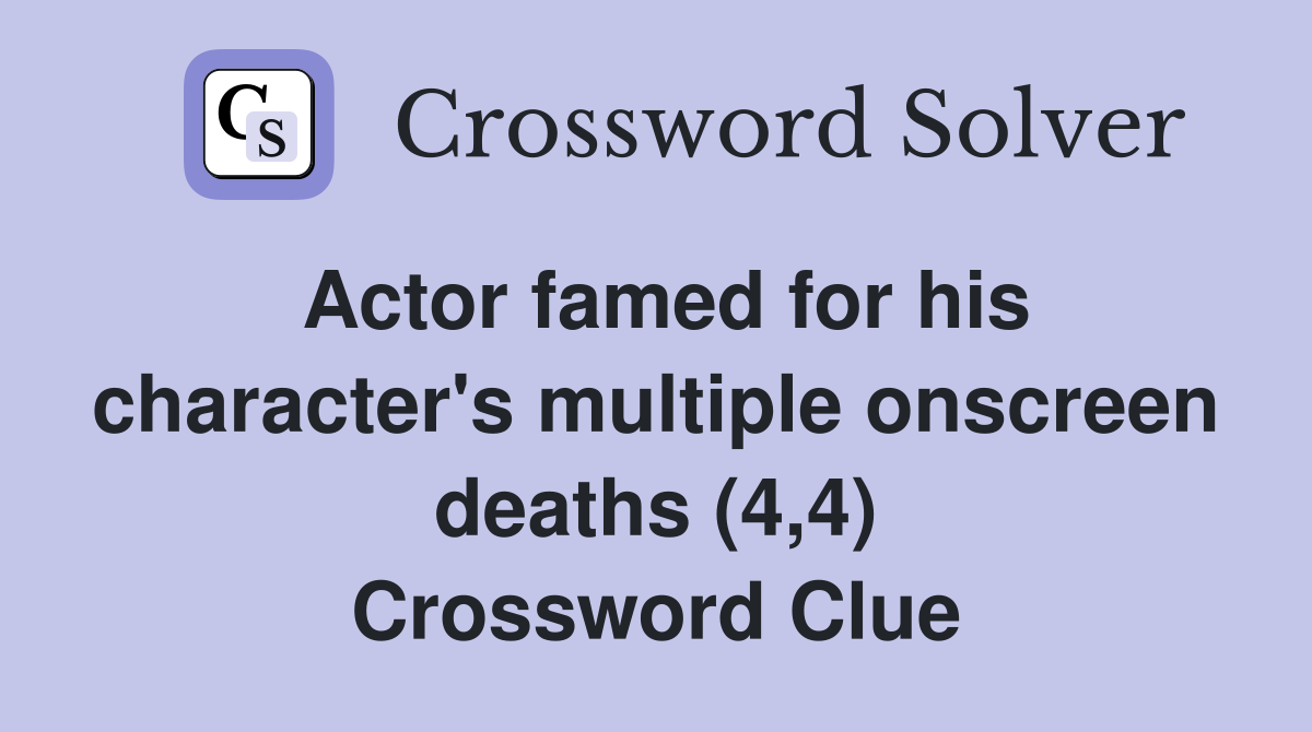 Actor famed for his character's multiple onscreen deaths (4,4) Crossword Clue