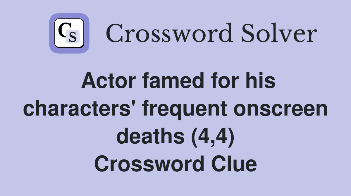 Actor famed for his characters' frequent onscreen deaths (4,4) Crossword Clue