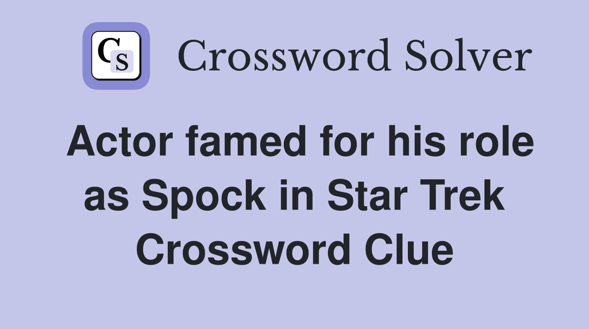 Actor famed for his role as Spock in Star Trek Crossword Clue