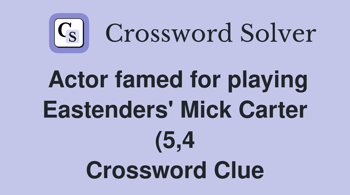 Actor famed for playing Eastenders #39 Mick Carter (5 4) Crossword Clue Actor famed for playing Eastenders #39 Mick Carter (5 4) Crossword Clue