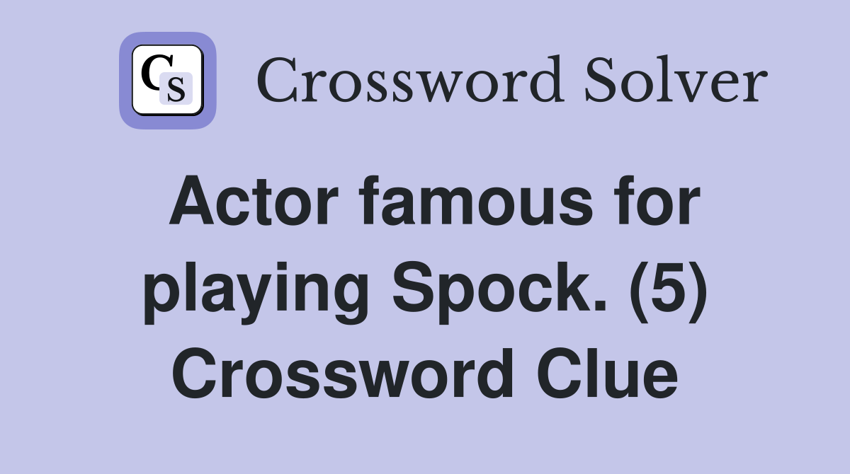 Actor famous for playing Spock. (5) Crossword Clue