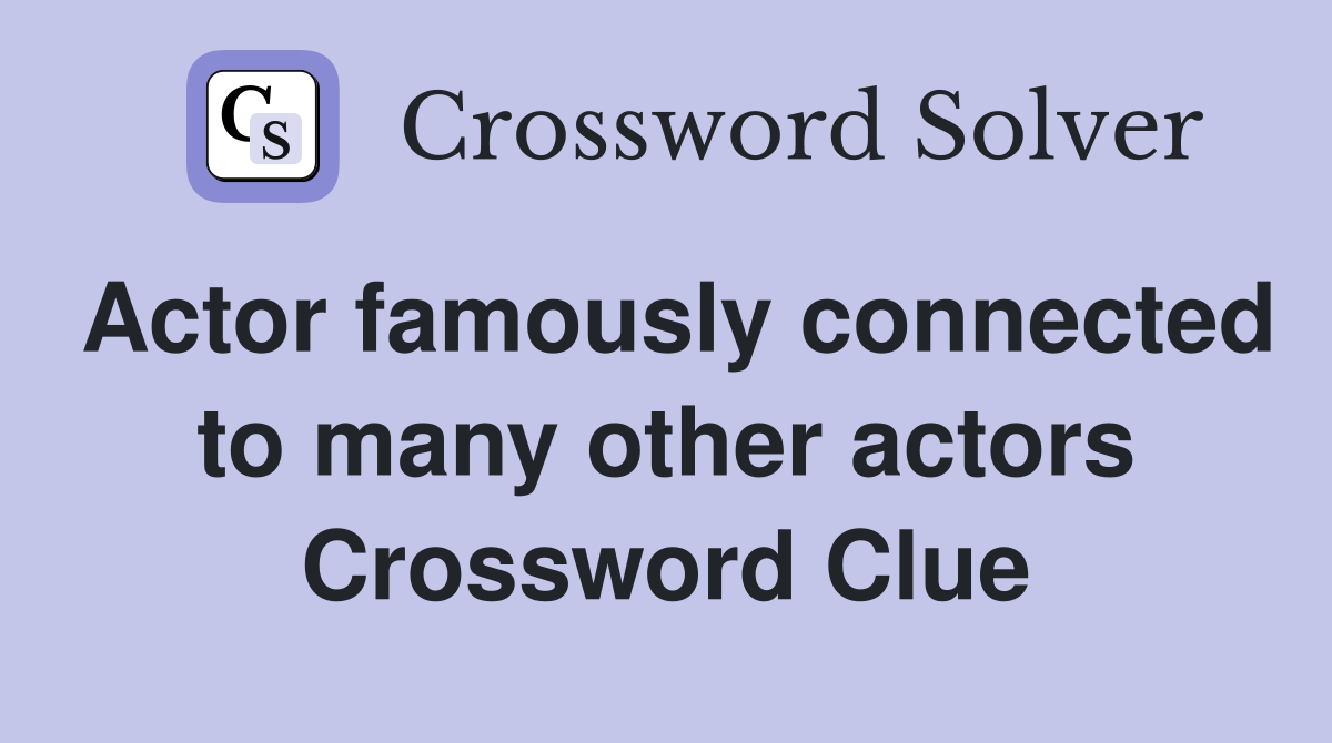 Actor famously connected to many other actors Crossword Clue