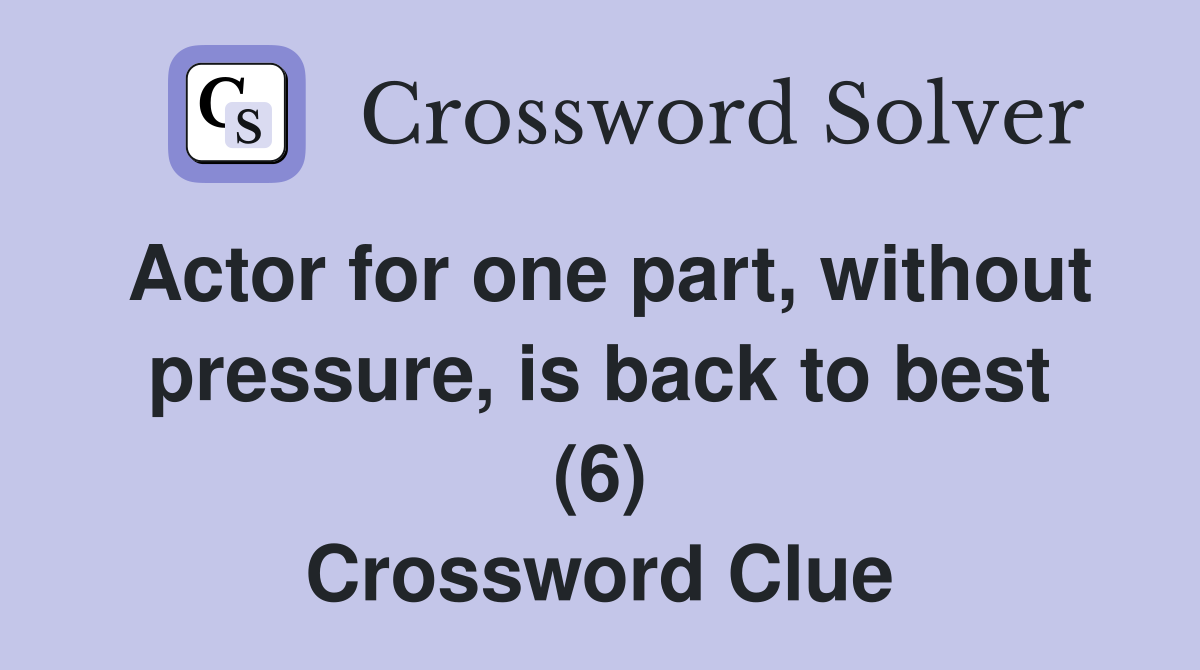 Actor for one part, without pressure, is back to best (6) Crossword Clue
