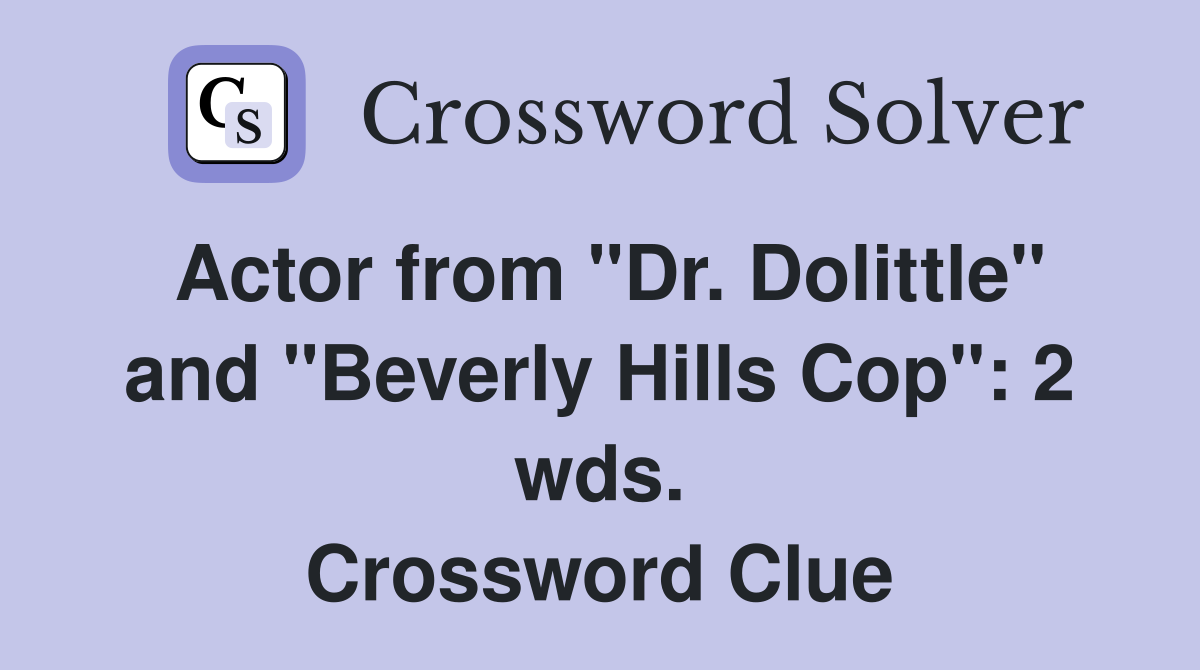 Actor from "Dr. Dolittle" and "Beverly Hills Cop": 2 wds. Crossword Clue
