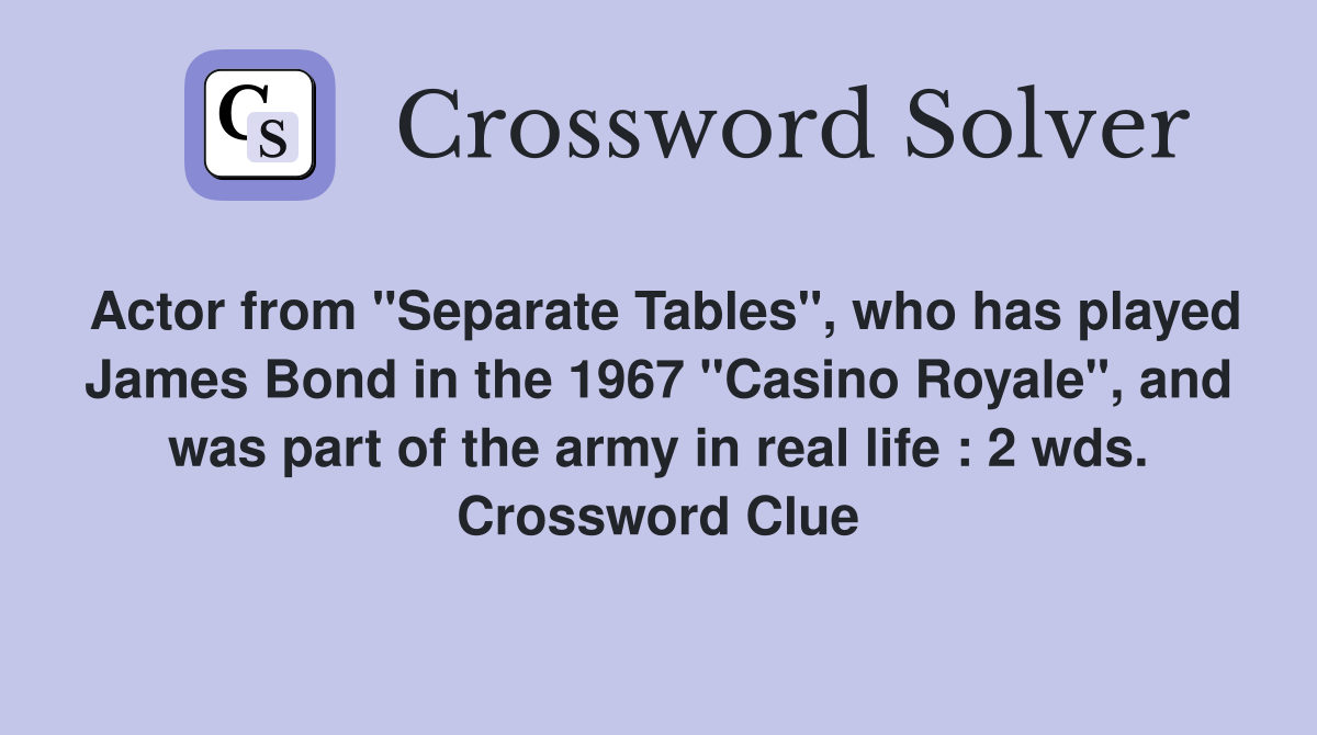 Actor from "Separate Tables", who has played James Bond in the 1967 "Casino Royale", and was part of the army in real life : 2 wds. Crossword Clue