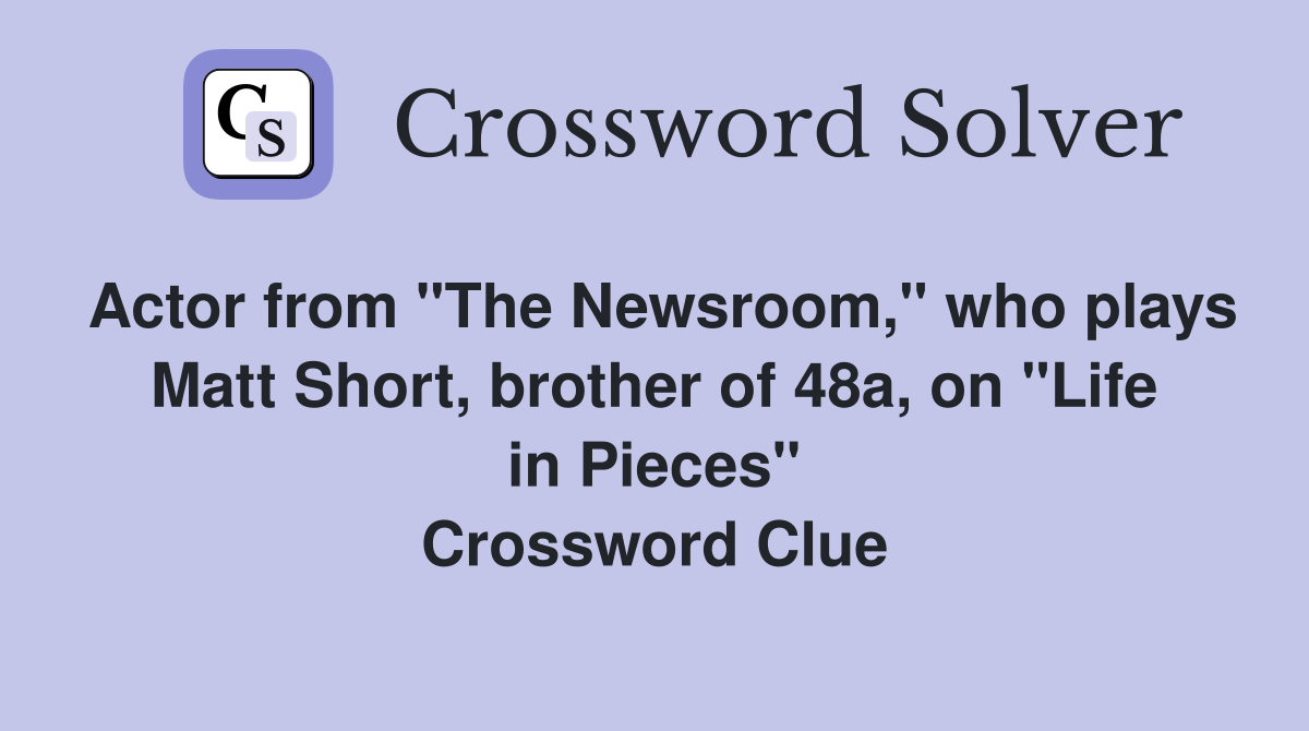 Actor from quot The Newsroom quot who plays Matt Short brother of 48a on