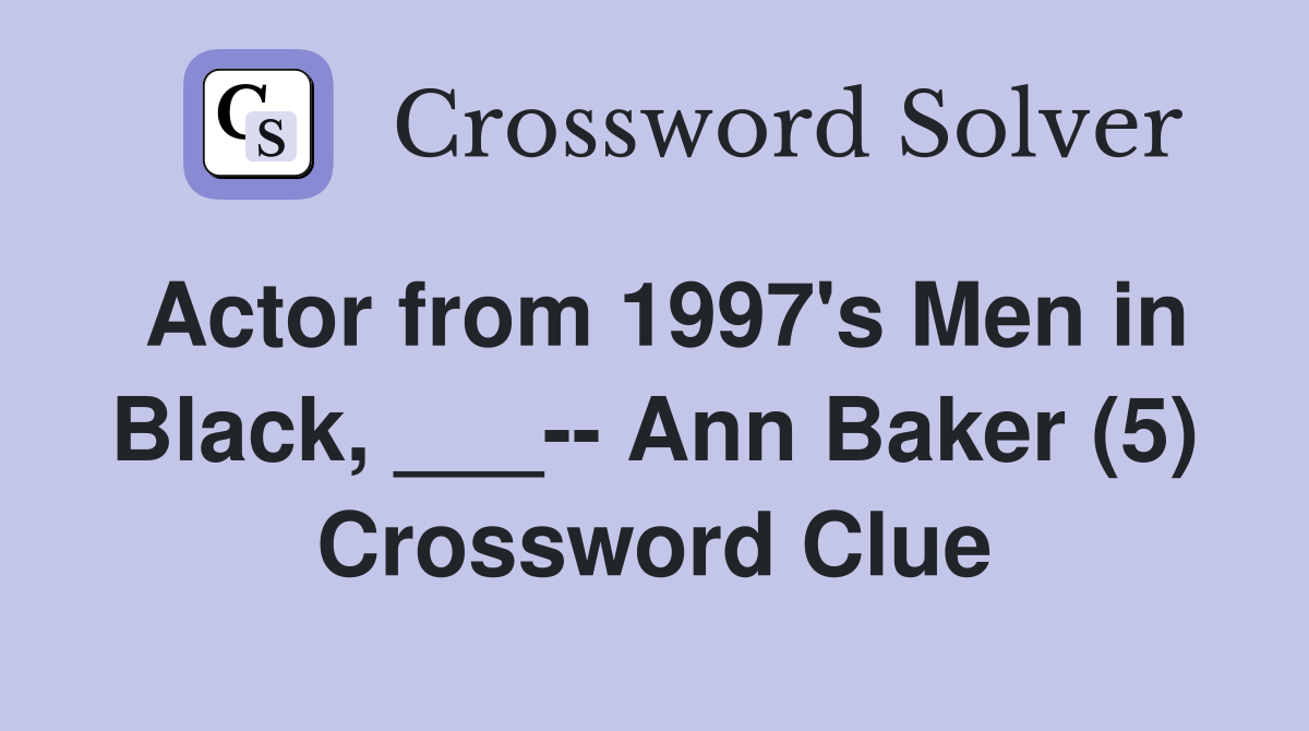 Actor from 1997's Men in Black, ___-- Ann Baker (5) Crossword Clue