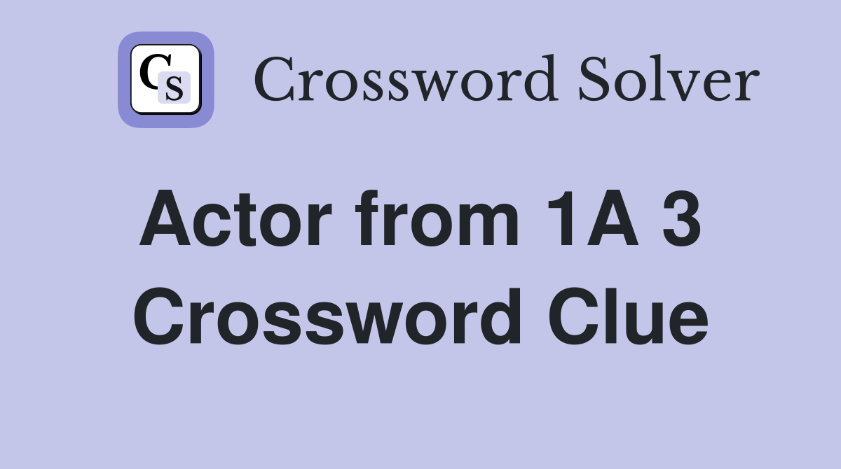 Actor from 1A 3  Crossword Clue