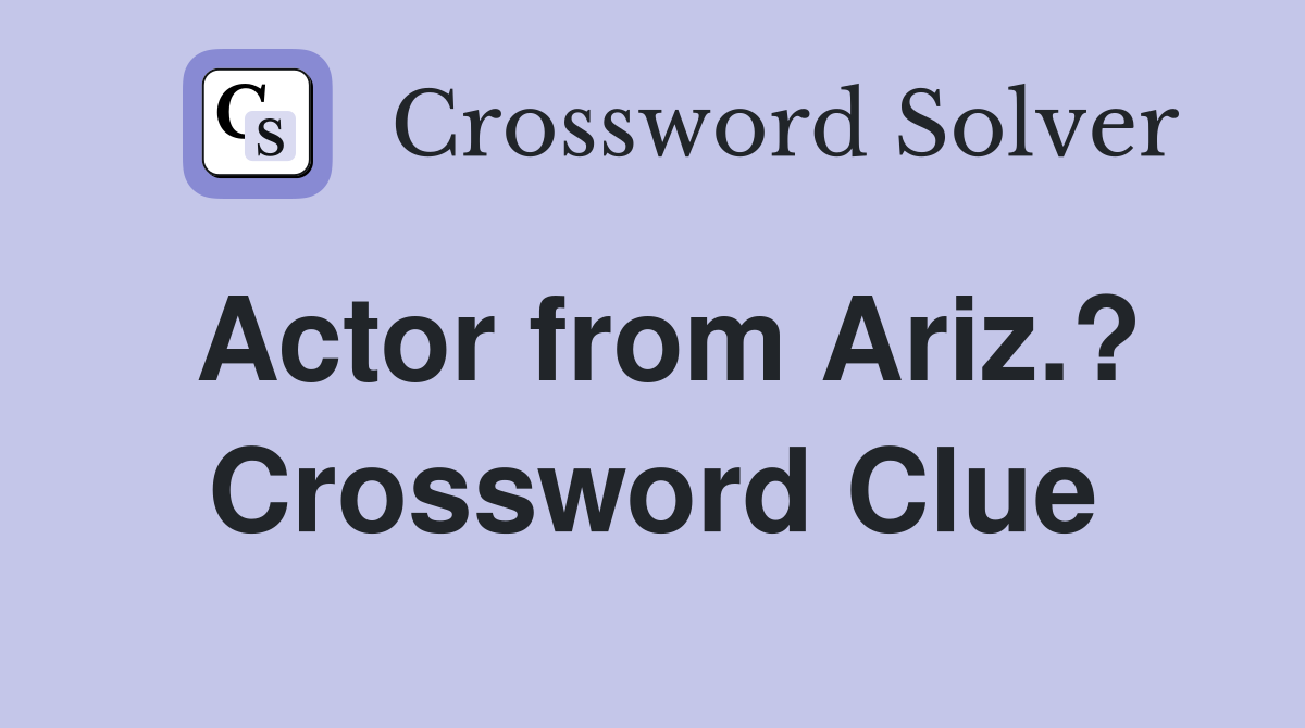 Actor from Ariz.? Crossword Clue