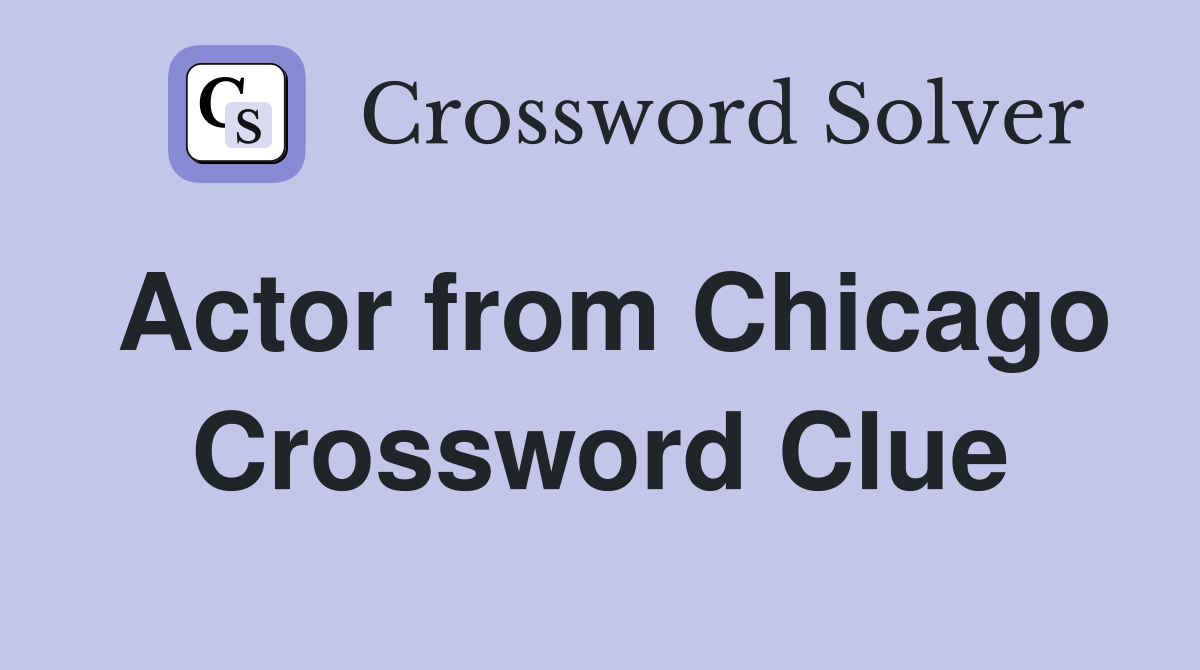 Actor from Chicago Crossword Clue