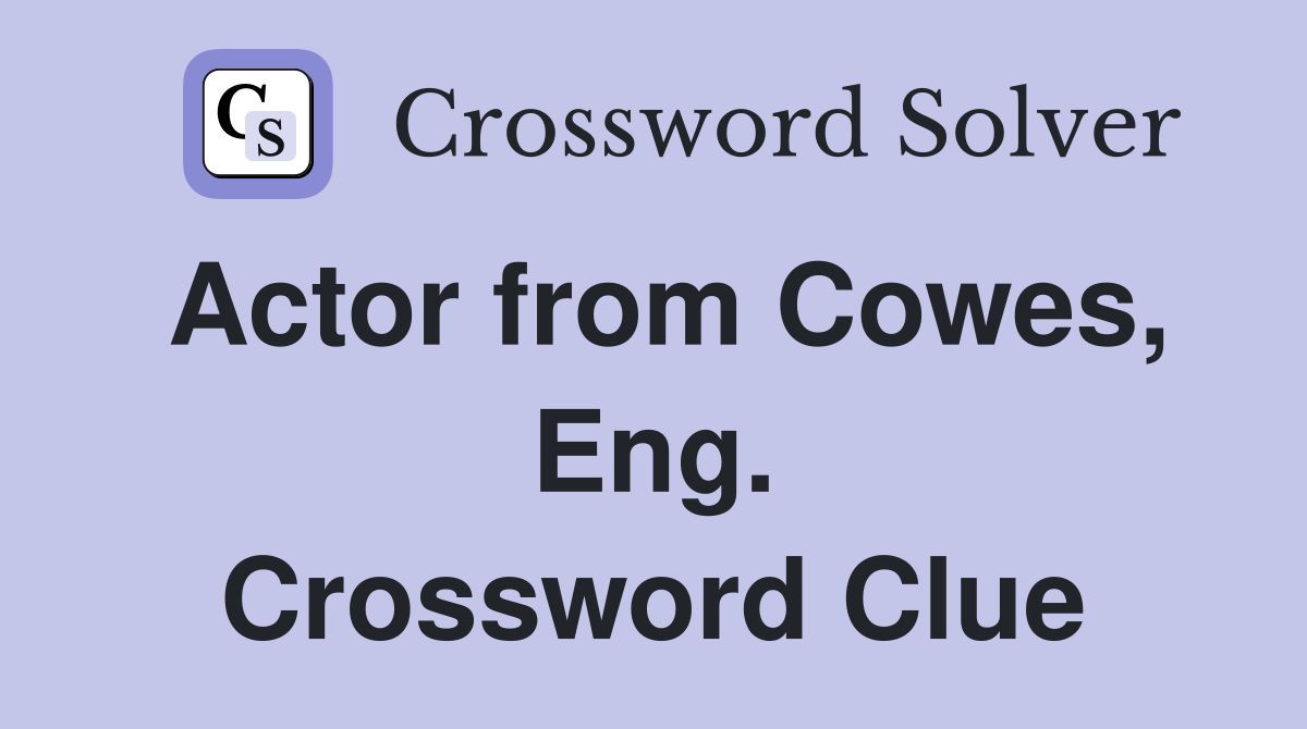 Actor from Cowes, Eng. Crossword Clue