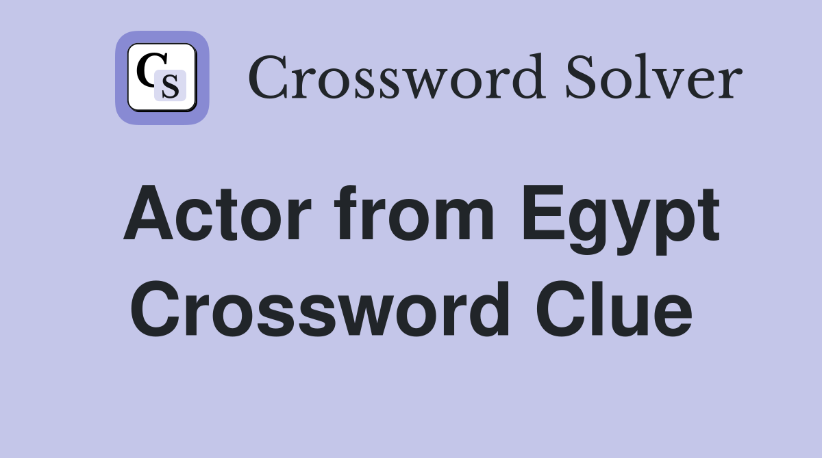 Actor from Egypt Crossword Clue