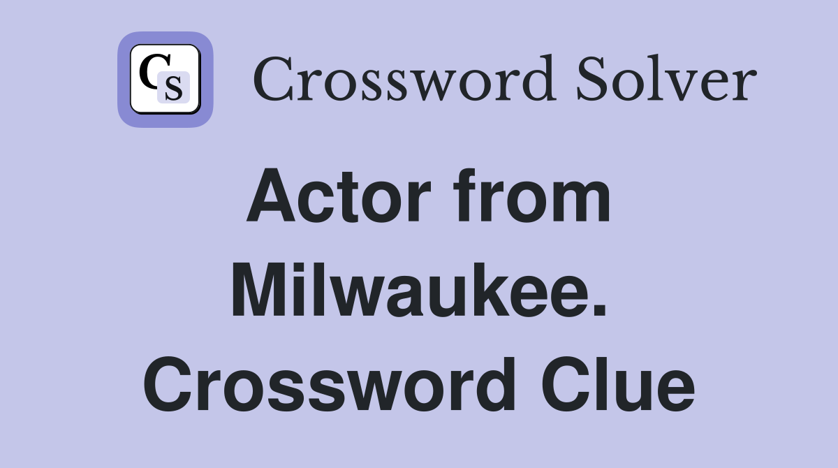 Actor from Milwaukee. Crossword Clue