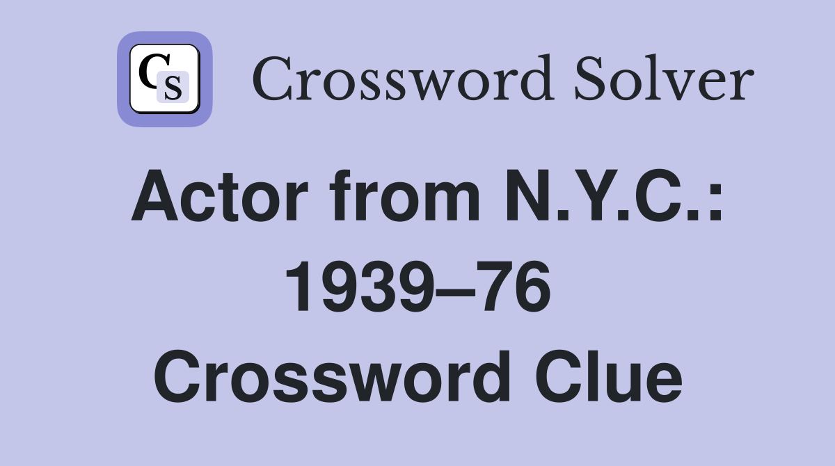 Actor from N.Y.C.: 1939–76 Crossword Clue