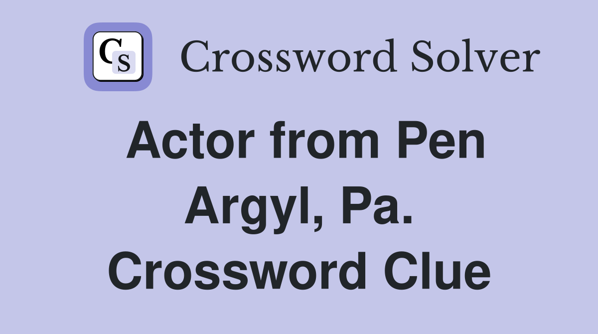 Actor from Pen Argyl, Pa. Crossword Clue