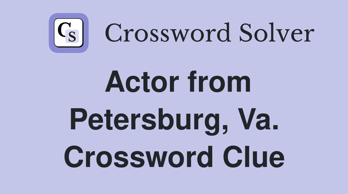 Actor from Petersburg, Va. Crossword Clue