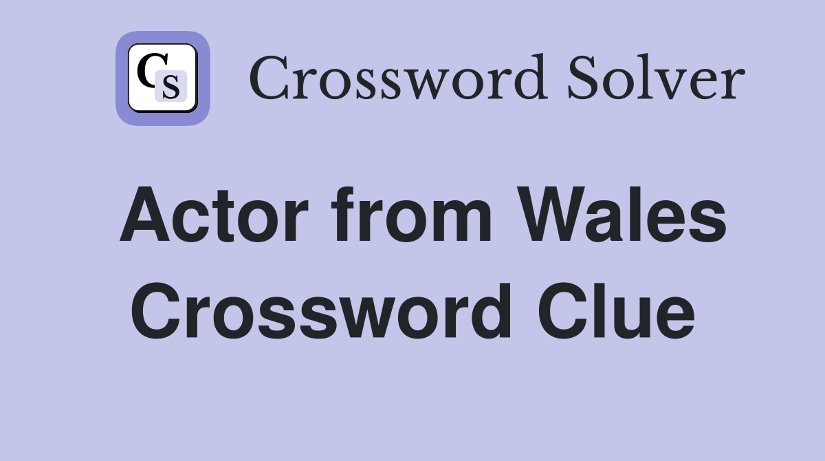 Actor from Wales Crossword Clue