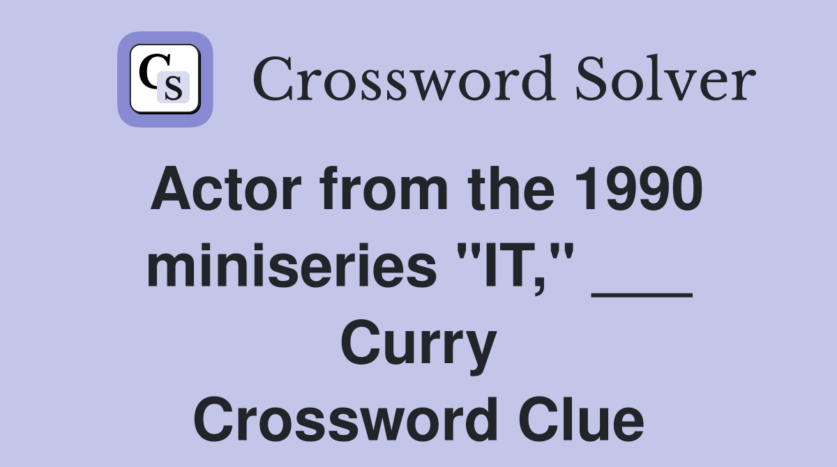 Actor from the 1990 miniseries "IT," ___ Curry Crossword Clue