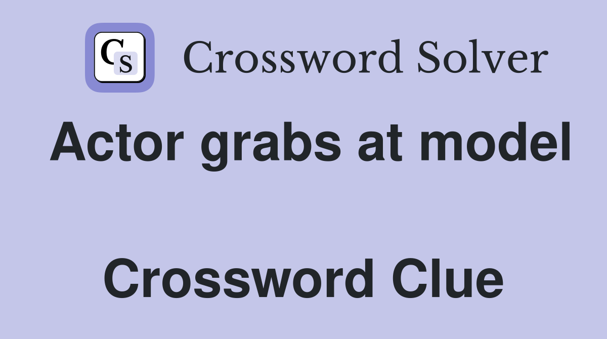 Actor grabs at model  Crossword Clue