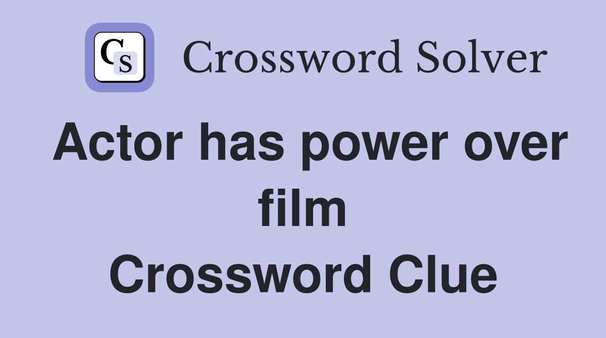 Actor has power over film Crossword Clue