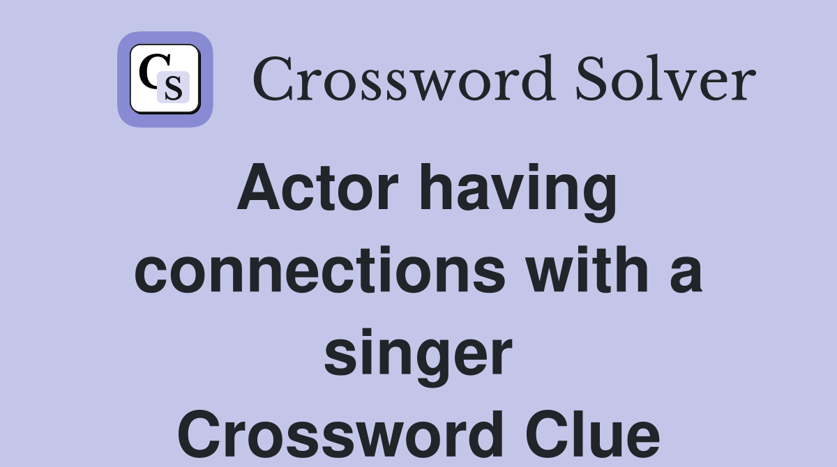 Actor having connections with a singer Crossword Clue